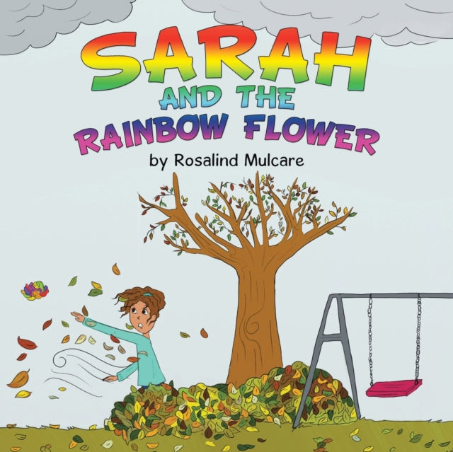 Book cover of: Sarah and the Rainbow Flower. By: Rosalind Mulcare