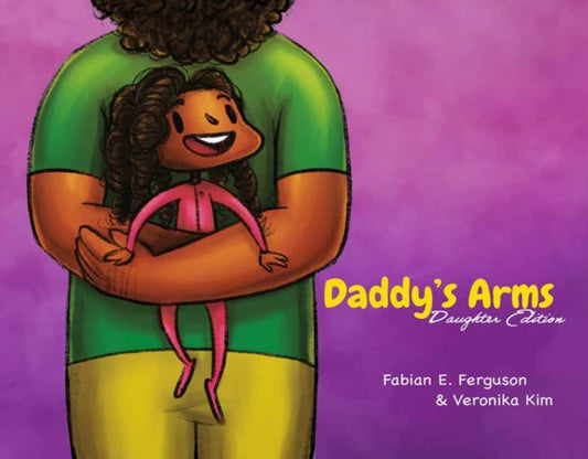 Book cover of: Daddy’s Arms: Daughter Edition. By: Fabian E. Ferguson