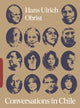 Book cover of: Conversations in Chile: Hans Ulrich Obrist Interviews. By: Hans Ulrich Obrist