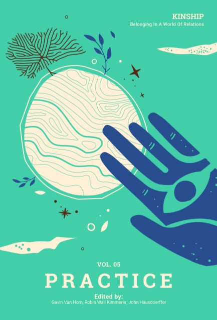 Book cover of: Kinship: Belonging in a World of Relations, Vol. 5 – Practice. By: Gavin Van Horn