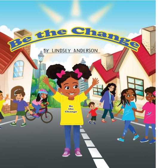 Book cover of: Be The Change. By: Lindsey Anderson
