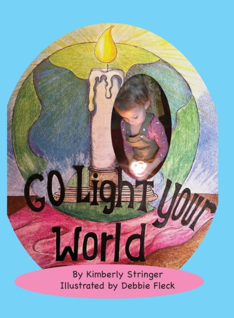 Book cover of: Go Light Your World. By: Kimberly Stringer