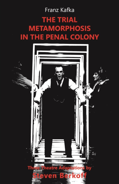 Trial, Metamorphosis, In the Penal Colony, Three Theatre adaptations from Franz Kafka 9781738476909 Franz Kafka