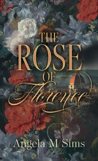 Book cover of: Rose of Florence. By: Angela M. Sims