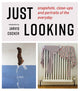JUST LOOKING, snapshots, close-ups and portraits of the everyday 9781739597641 Julian Rothenstein
