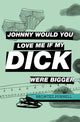 Johnny Would You Love Me If My Dick Were Bigger 9781739784911 Brontez Purnell