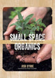 Book cover of: Small Space Organics. By: Josh Byrne