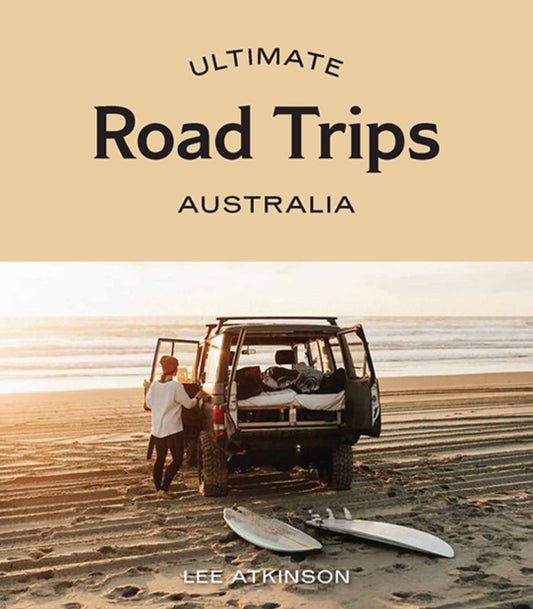 Book cover of: Ultimate Road Trips: Australia. By: Lee Atkinson