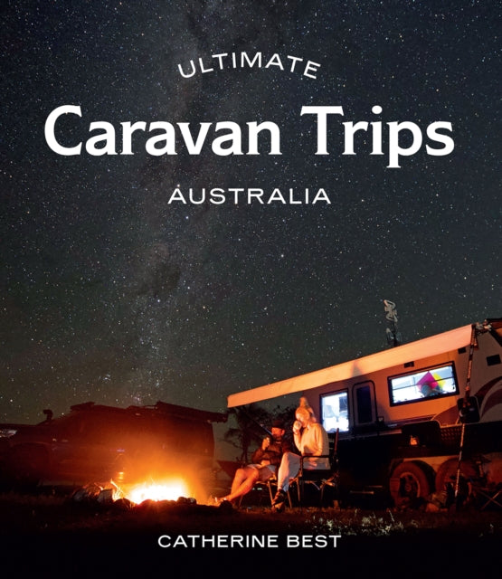 Book cover of: Ultimate Caravan Trips: Australia