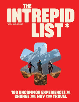 Intrepid List, 100 Uncommon Experiences to Change the Way You Travel