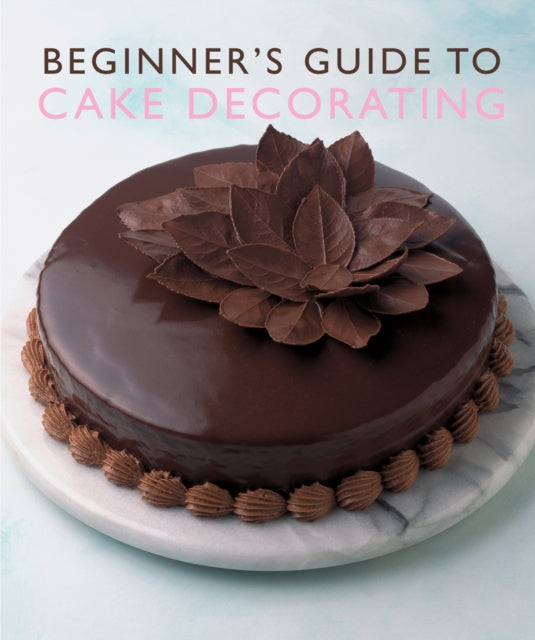 Book cover of: Beginner'S Guide to Cake Decorating