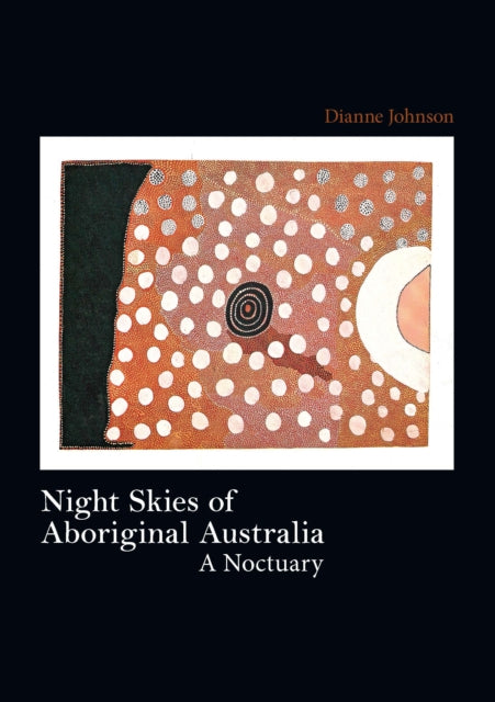 Book cover of: Night Skies of Aboriginal Australia. By: Dianne Johnson