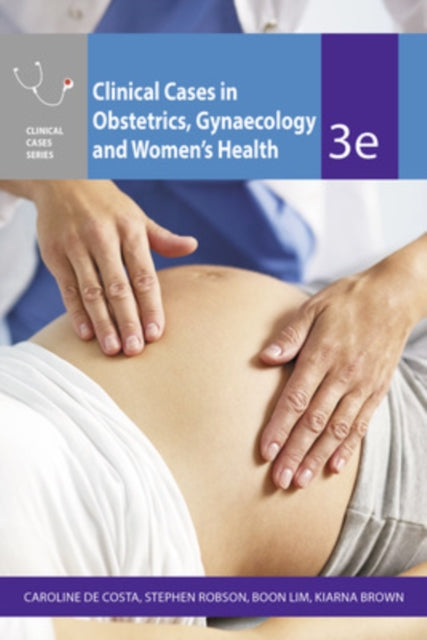 Book cover of: Clinical Cases Obstetrics Gynaecology & Women's Health. By: Caroline de Costa