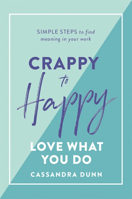 Book cover of: Crappy to Happy: Love What You Do. By: Cassandra Dunn