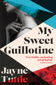Book cover of: My Sweet Guillotine. By: Jayne Tuttle
