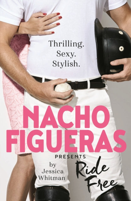 Book cover of: Nacho Figueras presents: Ride Free (The Polo Season Series: 3). By: Figueras, Nacho, Whitman, Jessica
