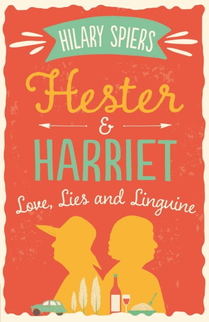 Book cover of: Hester and Harriet: Love, Lies and Linguine. By: Hilary Spiers