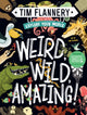 Book cover of: Explore Your World: Weird, Wild, Amazing!. By: Tim F. Flannery