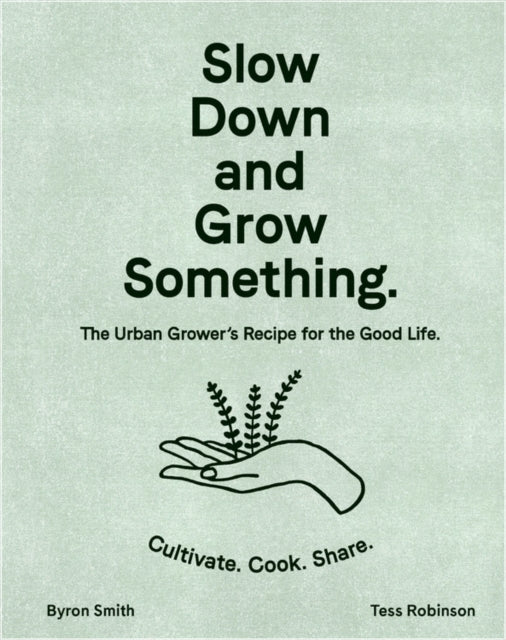 Book cover of: Slow Down and Grow Something. By: Byron Smith