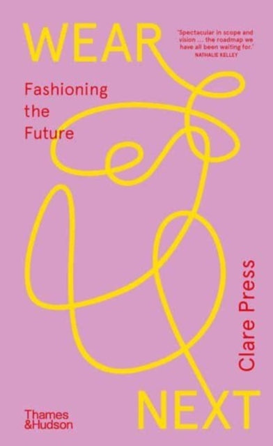 Wear Next, Fashioning the future 9781760763152 Clare Press