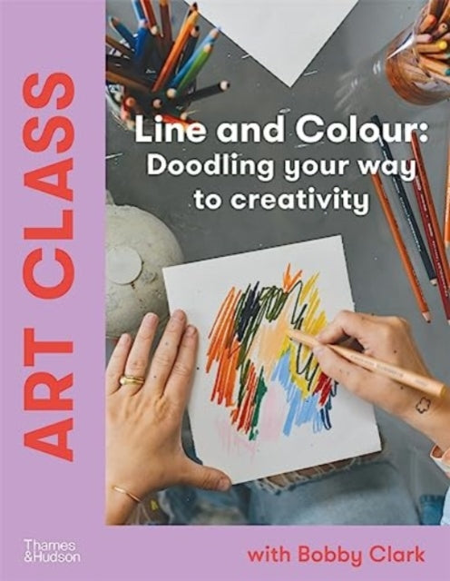 Book cover of: Art Class: Line and Colour. By: Bobby Clark