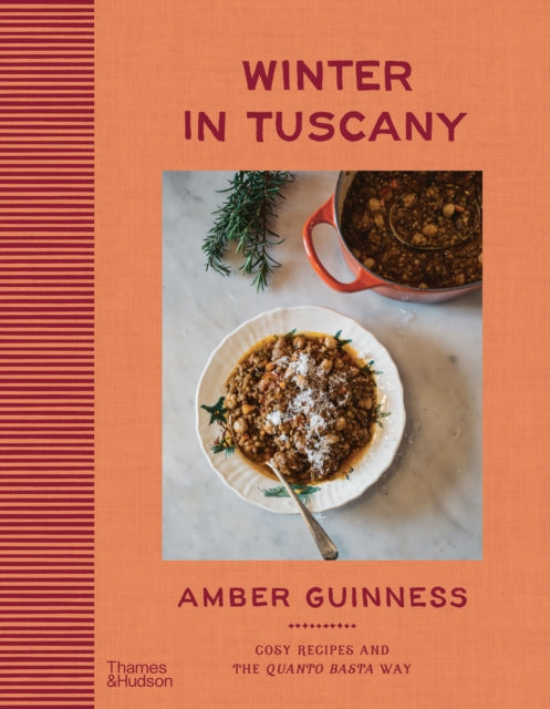 Winter in Tuscany, Amber Guinness brings the heart of Tuscany’s cosy autumnal and wintry flavours to your kitchen 9781760765460 GUINNESS, AMBER