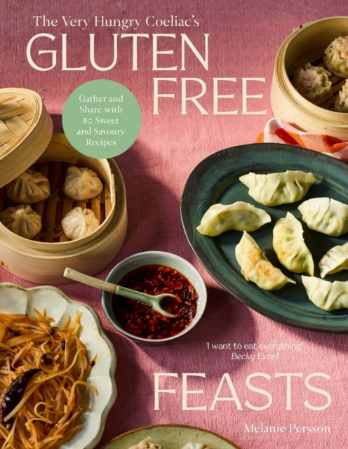 Gluten-Free Feasts, Gather and Share with 80 Sweet and Savoury Recipes 9781761450709 Melanie Persson