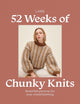 Book cover of: 52 WEEKS OF CHUNKY KNITS. By: LAINE