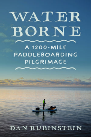 Water Borne, A 1,200-Mile Paddleboarding Pilgrimage