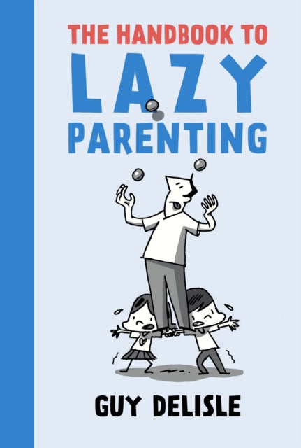 Book cover of: Handbook To Lazy Parenting. By: Guy Delisle