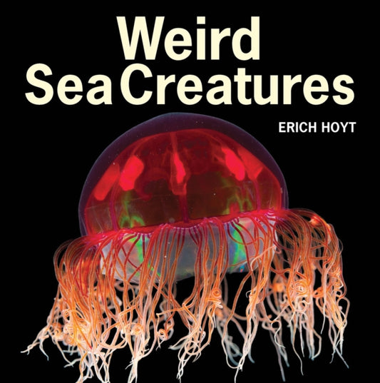 Book cover of: Weird Sea Creatures. By: Erich Hoyt