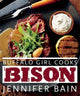 Book cover of: Buffalo Girl Cooks Bison. By: Jennifer Bain