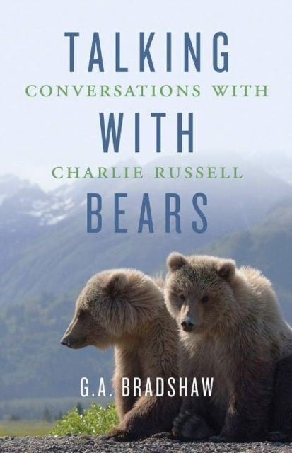 Book cover of: Talking with Bears. By: G. A. Bradshaw