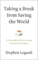 Book cover of: Taking a Break from Saving the World. By: Stephen Legault