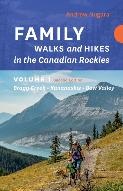 Book cover of: Family Walks & Hikes Canadian Rockies  2nd Edition, Volume 1. By: Andrew Nugara
