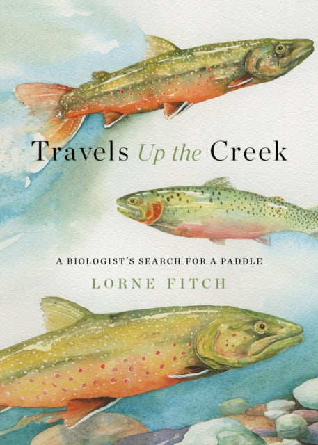 Book cover of: Travels Up the Creek. By: Lorne Fitch