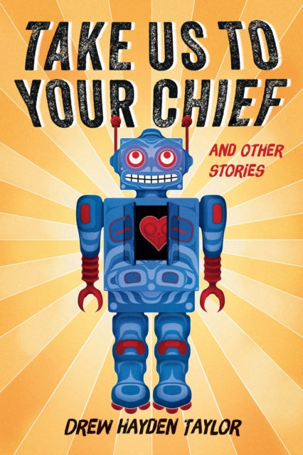 Book cover of: Take Us to Your Chief. By: Drew Hayden Taylor