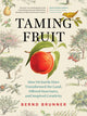 Book cover of: Taming Fruit. By: Bernd Brunner