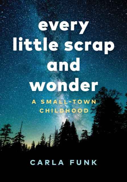 Book cover of: Every Little Scrap and Wonder. By: Carla Funk