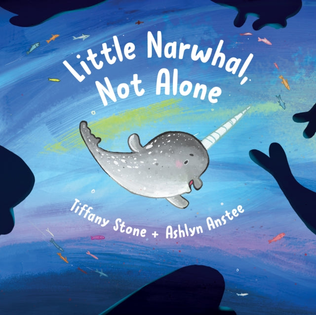 Book cover of: Little Narwhal, Not Alone. By: Tiffany Stone