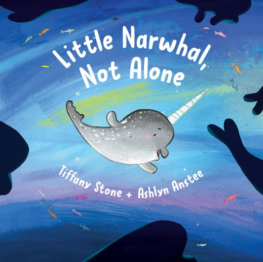 Book cover of: Little Narwhal, Not Alone. By: Tiffany Stone
