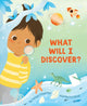 Book cover of: What Will I Discover?. By: Tanya Lloyd Kyi