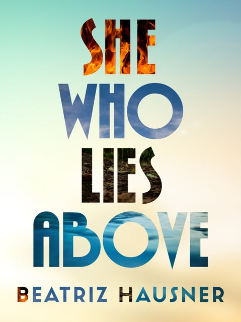 Book cover of: She Who Lies Above. By: Beatriz Hausner