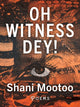 Book cover of: Oh Witness Dey!. By: Shani Mootoo