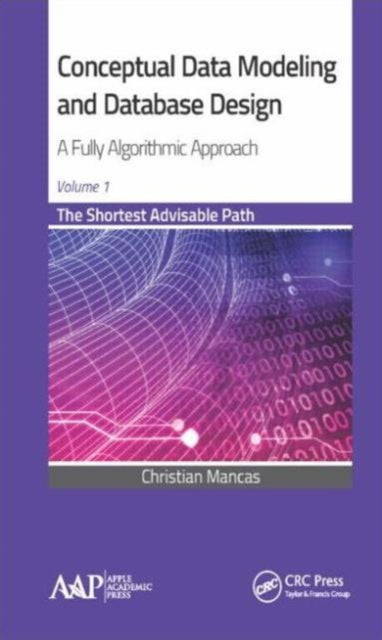 Book cover of: Conceptual Data Modeling and Database Design: A Fully Algorithmic Approach, Volume 1. By: Christian Mancas