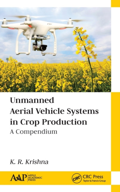 Book cover of: Unmanned Aerial Vehicle Systems in Crop Production. By: K. R. Krishna