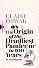 Book cover of: On the Origin of the Worst Pandemic in 100 Years. By: Elaine Dewar