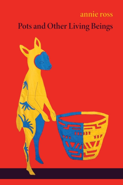 Book cover of: Pots and Other Living Beings. By: annie ross