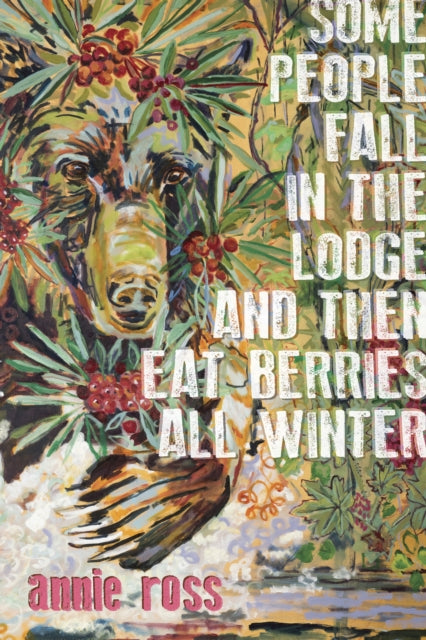 Book cover of: Some People Fall in the Lodge and Then Eat Berries All Winter. By: annie ross