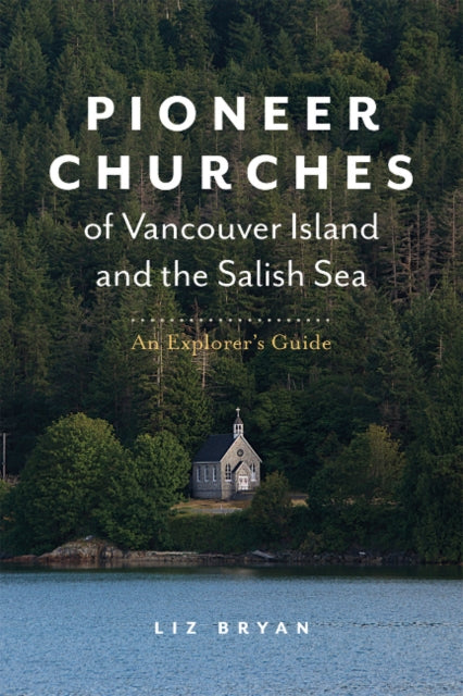 Book cover of: Pioneer Churches of Vancouver Island and the Salish Sea. By: Liz Bryan